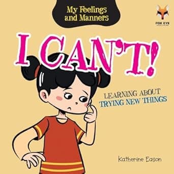 I Cant Learning About Trying New Things (My Feelings And Manners Library)